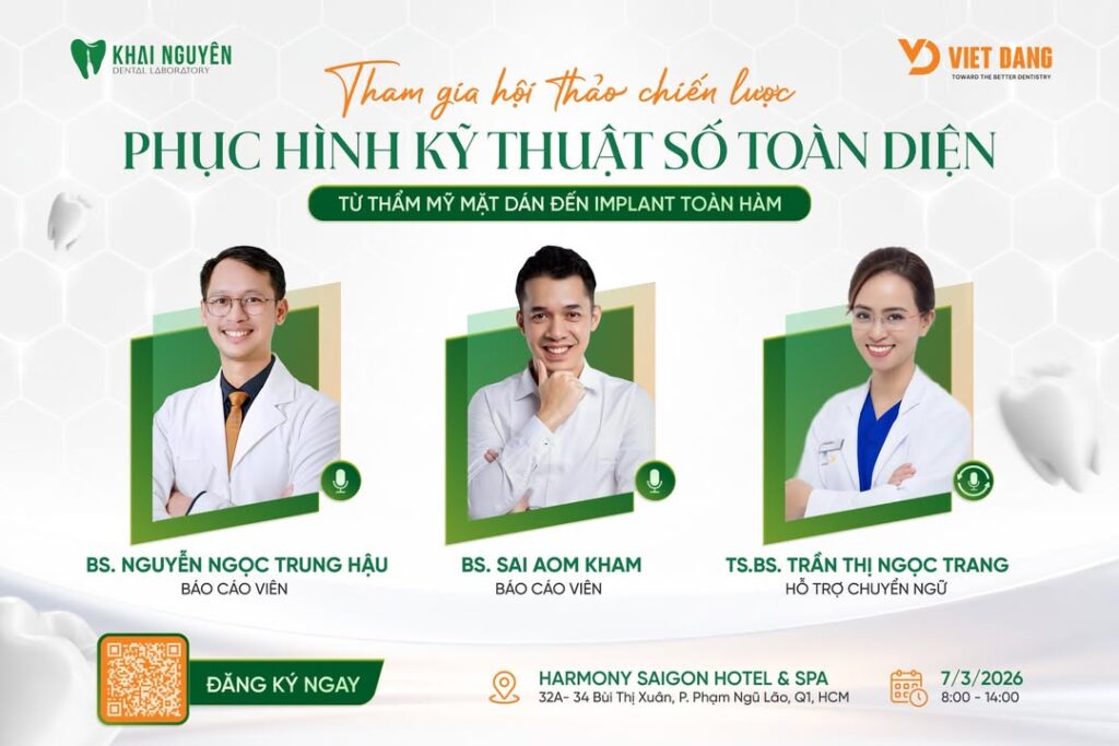 Hội thảo Chiến lược phục hình kỹ thuật số toàn diện: từ thẩm mỹ mặt dán đến implant toàn hàm, Khai Nguyên và Việt Đăng, 07/03/2026